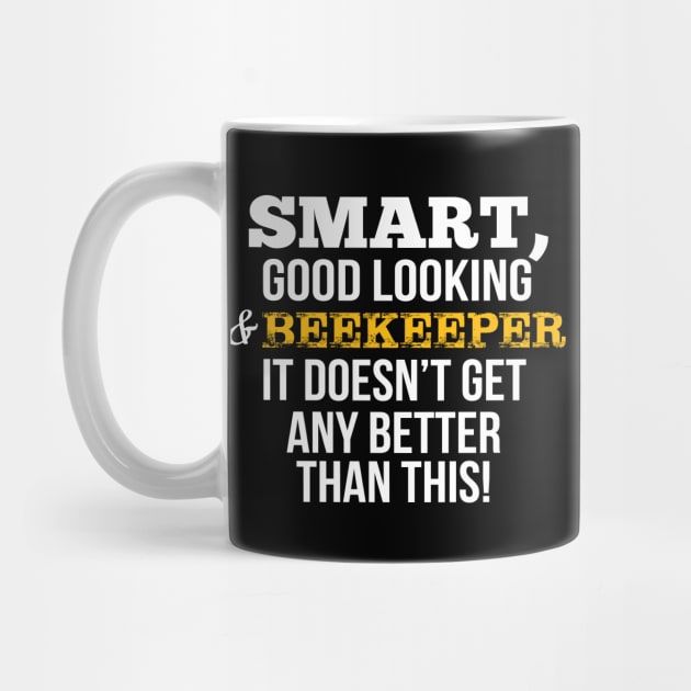 Beekeeper Funny Gift - Smart,Good Looking by divawaddle